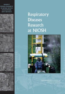 Respiratory Diseases Research at NIOSH : Reviews of Research Programs of the National Institute for Occupational Safety and Health