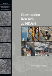 Construction Research at NIOSH : Reviews of Research Programs of the National Institute for Occupational Safety and Health