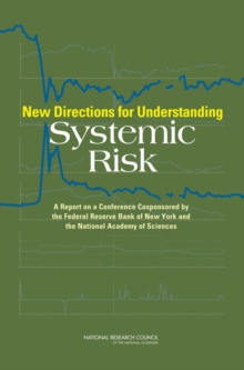 New Directions for Understanding Systemic Risk : A Report on a Conference Cosponsored by the Federal Reserve Bank of New York and the National Academy of Sciences