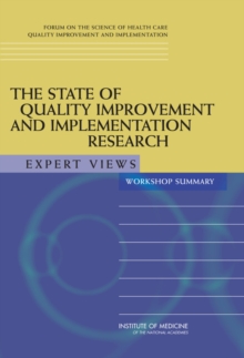 The State of Quality Improvement and Implementation Research : Expert Views: Workshop Summary