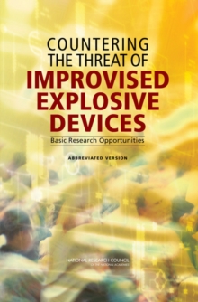 Countering the Threat of Improvised Explosive Devices : Basic Research Opportunities: Abbreviated Version