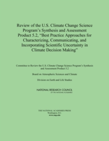 Review of the U.S. Climate Change Science Program's Synthesis and Assessment Product 5.2, "Best Practice Approaches for Characterizing, Communicating, and Incorporating Scientific Uncertainty in Clima