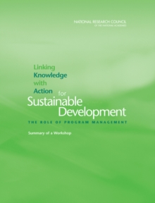 Linking Knowledge with Action for Sustainable Development : The Role of Program Management: Summary of a Workshop