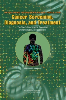 Developing Biomarker-Based Tools for Cancer Screening, Diagnosis, and Treatment : The State of the Science, Evaluation, Implementation, and Economics: Workshop Summary