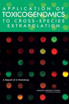 Application of Toxicogenomics to Cross-Species Extrapolation : A Report of a Workshop