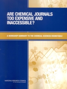 Are Chemical Journals Too Expensive and Inaccessible? : A Workshop Summary to the Chemical Sciences Roundtable