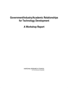 Government/Industry/Academic Relationships for Technology Development : A Workshop Report