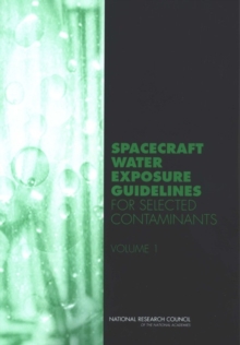 Spacecraft Water Exposure Guidelines for Selected Contaminants : Volume 1