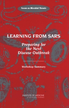 Learning from SARS : Preparing for the Next Disease Outbreak: Workshop Summary