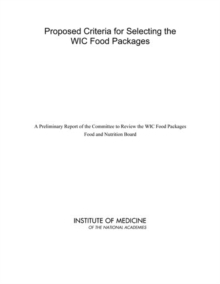 Proposed Criteria for Selecting the WIC Food Packages : A Preliminary Report of the Committee to Review the WIC Food Packages