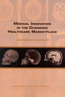 Medical Innovation in the Changing Healthcare Marketplace : Conference Summary