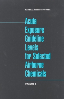 Acute Exposure Guideline Levels for Selected Airborne Chemicals : Volume 1