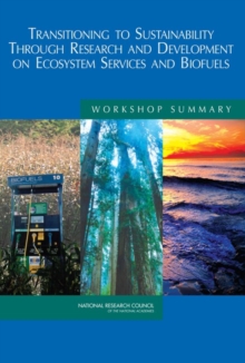 Transitioning to Sustainability Through Research and Development on Ecosystem Services and Biofuels : Workshop Summary