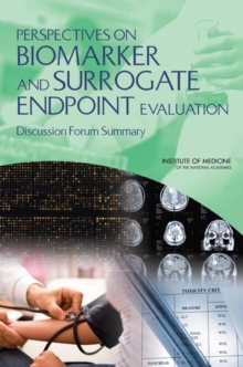 Perspectives on Biomarker and Surrogate Endpoint Evaluation : Discussion Forum Summary