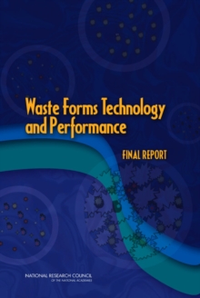 Waste Forms Technology and Performance : Final Report