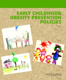 Early Childhood Obesity Prevention Policies, Paperback / softback Book Early Childhood Obesity Prevention Policies, Paperback / softback Book