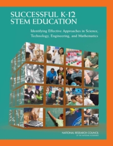 Successful K-12 STEM Education : Identifying Effective Approaches in Science, Technology, Engineering, and Mathematics