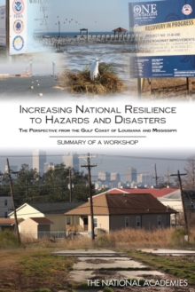 Increasing National Resilience to Hazards and Disasters : The Perspective from the Gulf Coast of Louisiana and Mississippi: Summary of a Workshop