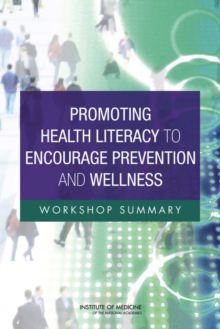 Promoting Health Literacy to Encourage Prevention and Wellness : Workshop Summary