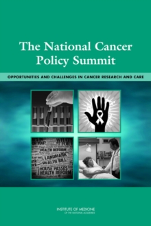 The National Cancer Policy Summit : Opportunities and Challenges in Cancer Research and Care