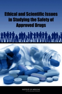 Ethical and Scientific Issues in Studying the Safety of Approved Drugs, Paperback / softback Book Ethical and Scientific Issues in Studying the Safety of Approved Drugs, Paperback / softback Book