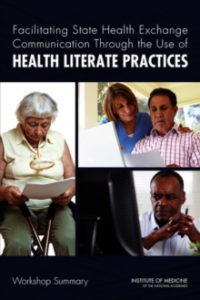 Facilitating State Health Exchange Communication Through the Use of Health Literate Practices : Workshop Summary