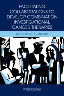 Facilitating Collaborations to Develop Combination Investigational Cancer Therapies : Workshop Summary