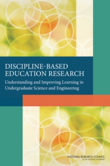 Discipline-Based Education Research : Understanding and Improving Learning in Undergraduate Science and Engineering, Paperback / softback Book Discipline-Based Education Research : Understanding and Improving Learning in Undergraduate Science and Engineering, Paperback / softback Book