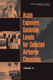 Acute Exposure Guideline Levels for Selected Airborne Chemicals : Volume 12