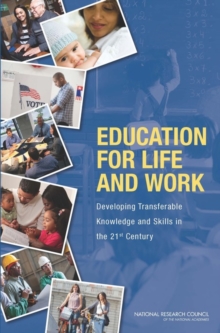 Education for Life and Work : Developing Transferable Knowledge and Skills in the 21st Century, Paperback / softback Book Education for Life and Work : Developing Transferable Knowledge and Skills in the 21st Century, Paperback / softback Book
