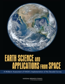 Earth Science and Applications from Space : A Midterm Assessment of NASA's Implementation of the Decadal Survey