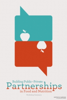 Building Public-Private Partnerships in Food and Nutrition : Workshop Summary