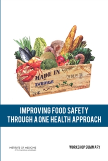 Improving Food Safety Through a One Health Approach : Workshop Summary