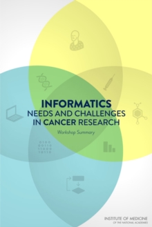 Informatics Needs and Challenges in Cancer Research : Workshop Summary