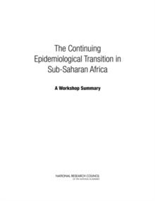 The Continuing Epidemiological Transition in Sub-Saharan Africa : A Workshop Summary