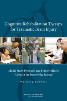 Cognitive Rehabilitation Therapy for Traumatic Brain Injury : Model Study Protocols and Frameworks to Advance the State of the Science: Workshop Summary