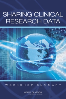 Sharing Clinical Research Data : Workshop Summary