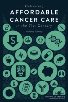 Delivering Affordable Cancer Care in the 21st Century : Workshop Summary