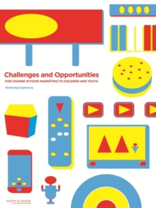 Challenges and Opportunities for Change in Food Marketing to Children and Youth : Workshop Summary