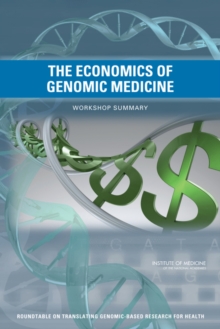 The Economics of Genomic Medicine : Workshop Summary