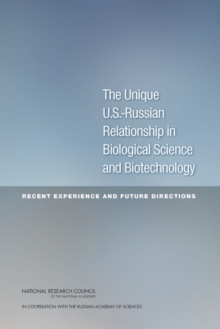 The Unique U.S.-Russian Relationship in Biological Science and Biotechnology : Recent Experience and Future Directions