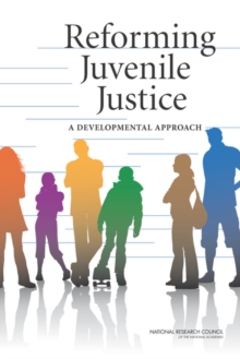 Reforming Juvenile Justice : A Developmental Approach, Paperback / softback Book Reforming Juvenile Justice : A Developmental Approach, Paperback / softback Book