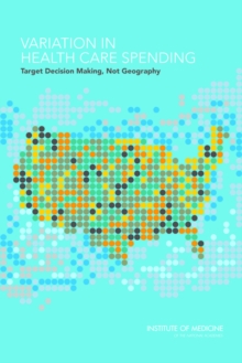 Variation in Health Care Spending : Target Decision Making, Not Geography