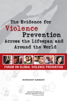 The Evidence for Violence Prevention Across the Lifespan and Around the World : Workshop Summary