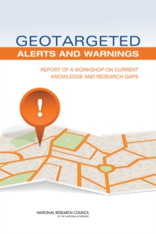 Geotargeted Alerts and Warnings : Report of a Workshop on Current Knowledge and Research Gaps