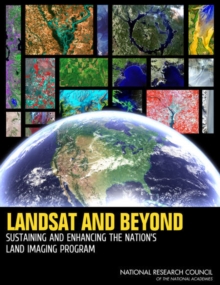 Landsat and Beyond : Sustaining and Enhancing the Nation's Land Imaging Program