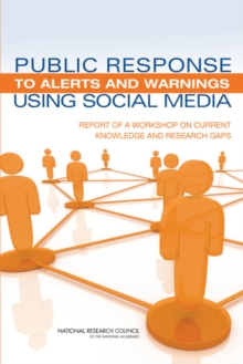 Public Response to Alerts and Warnings Using Social Media : Report of a Workshop on Current Knowledge and Research Gaps