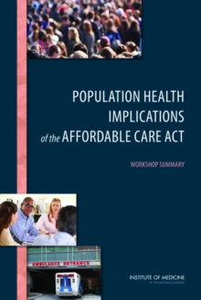 Population Health Implications of the Affordable Care Act : Workshop Summary