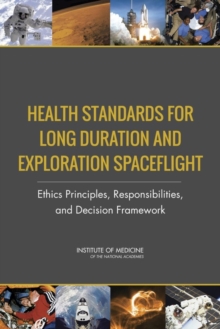 Health Standards for Long Duration and Exploration Spaceflight : Ethics Principles, Responsibilities, and Decision Framework