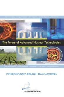 The Future of Advanced Nuclear Technologies : Interdisciplinary Research Team Summaries